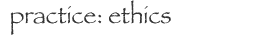 practice: ethics